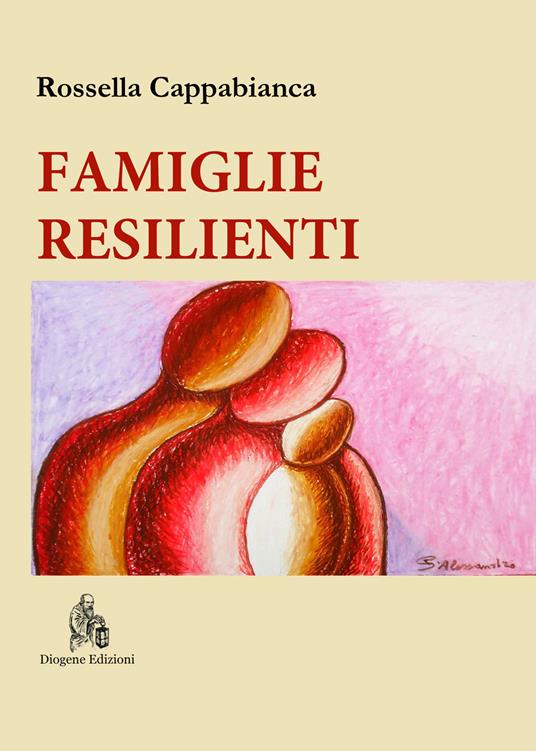 Famiglie resilienti. Riflessioni di una mediatrice familiare. Nuova ediz. - Rossella Cappabianca - copertina