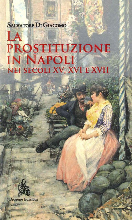 La prostituzione in Napoli nei secoli XV, XVI e XVII - Salvatore Di Giacomo - copertina