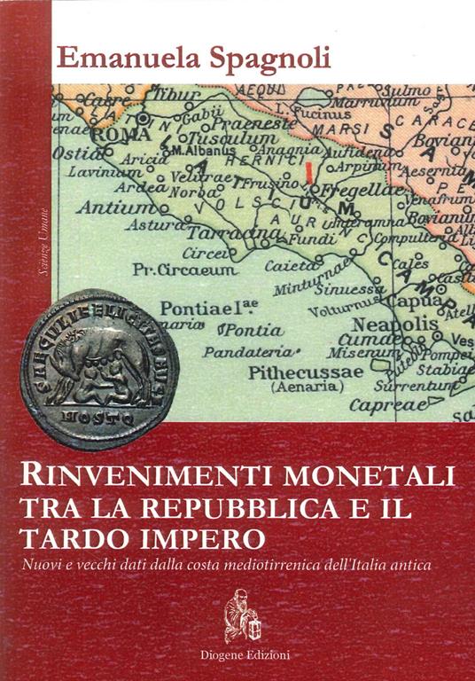 Rinvenimenti monetali tra la Repubblica e il tardo Impero. Nuovi e vecchi dati dalla costa medio-tirrenica dell'Italia antica - Emanuela Spagnoli - copertina