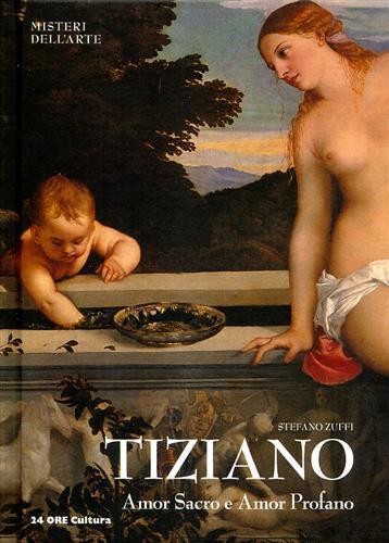 Tiziano. Amor sacro e amor profano - Stefano Zuffi - 2