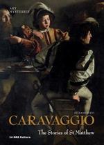 Caravaggio. The stories of St. Matthew. Ediz. inglese