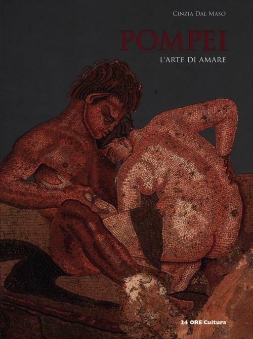 Pompei. L'arte di amare - Cinzia Dal Maso - copertina