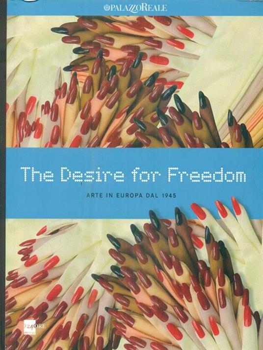The desire for freedom. Arte in Europa dal 1945. Catalogo della mostra (Milano, 14 marzo-2 giugno 2013) - 3
