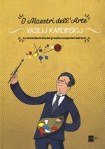 Vasilij Kandinskij. La storia illustrata dei grandi protagonisti dell'arte