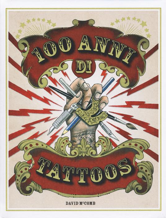 100 anni di tattoos. La storia del tatuaggio dal 1914 a oggi. Ediz. illustrata - David McComb - copertina