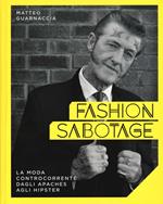 Fashion sabotage. La moda controcorrente, dagli apaches agli hipster. Ediz. illustrata