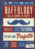 Baffology. 40 stili e 40 tutorial per il look perfetto