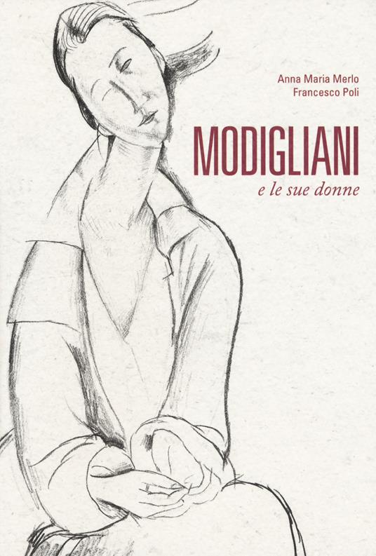 Modigliani e le sue donne - Francesco Poli,Anna Maria Merlo - copertina