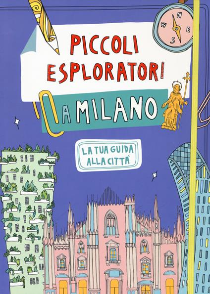 Piccoli esploratori a Milano. La tua guida alla città - Alessandra Coppa - copertina