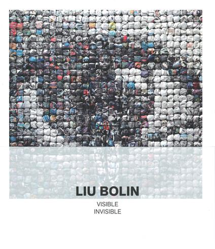 Liu Bolin. Visible invisible. Catalogo della mostra (Milano, 15 maggio-15 settembre 2019). Ediz. illustrata - copertina