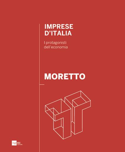 Moretto. Imprese d'Italia. I protagonisti dell'economia. Ediz. italiana e inglese - copertina