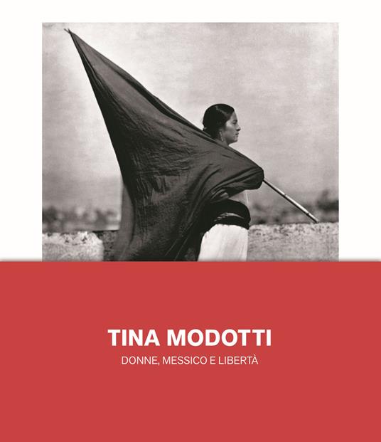 Tina Modotti. Donne, Messico e libertà. Ediz. illustrata - copertina
