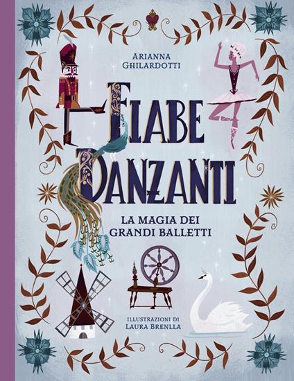 Fiabe danzanti. La magia dei grandi balletti. Ediz. a colori - Arianna Ghilardotti - copertina