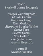10 X 10. Storie di donne fotografe. Ediz. illustrata