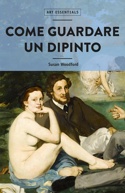 Come guardare un dipinto. Ediz. illustrata - Susan Woodford - copertina