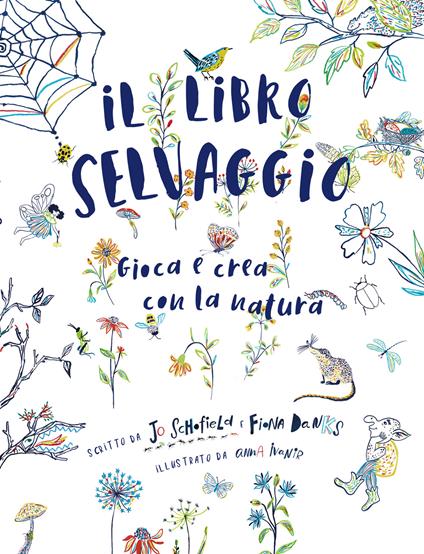 Il libro selvaggio. Gioca e crea con la natura - Jo Schofield,Fiona Danks - copertina