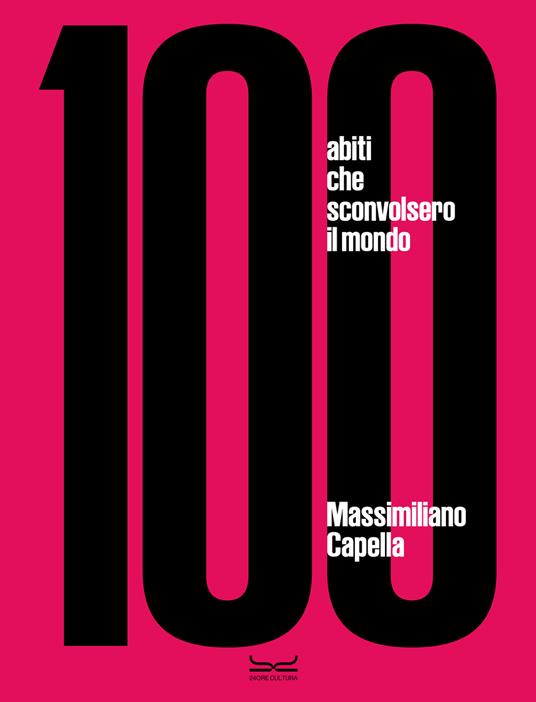 100 abiti che sconvolsero il mondo. Ediz. a colori - Massimiliano Capella - copertina