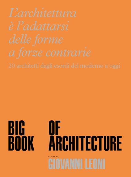 Big Book of Architecture. 20 architetti dagli esordi del moderno a oggi. Ediz. a colori - Giovanni Leoni - copertina