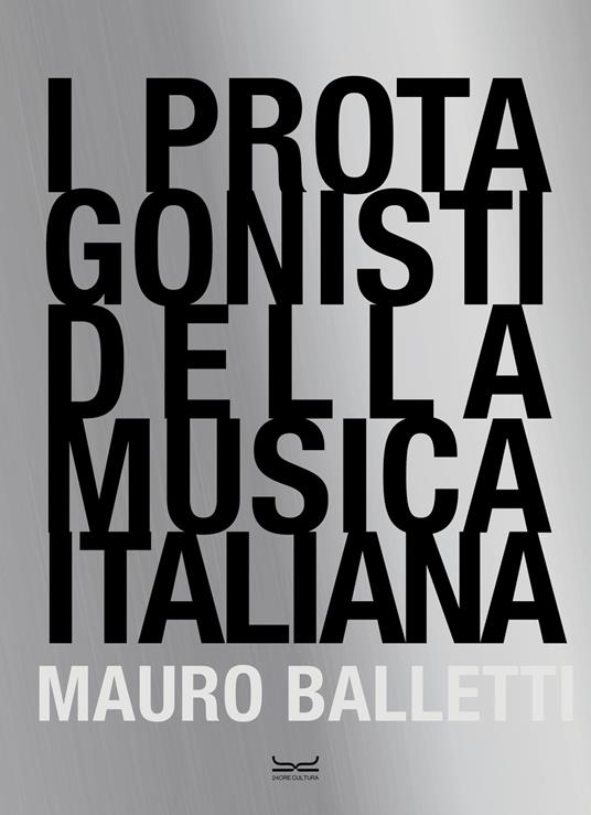 I protagonisti della musica italiana. Ediz. illustrata - Mauro Balletti - copertina