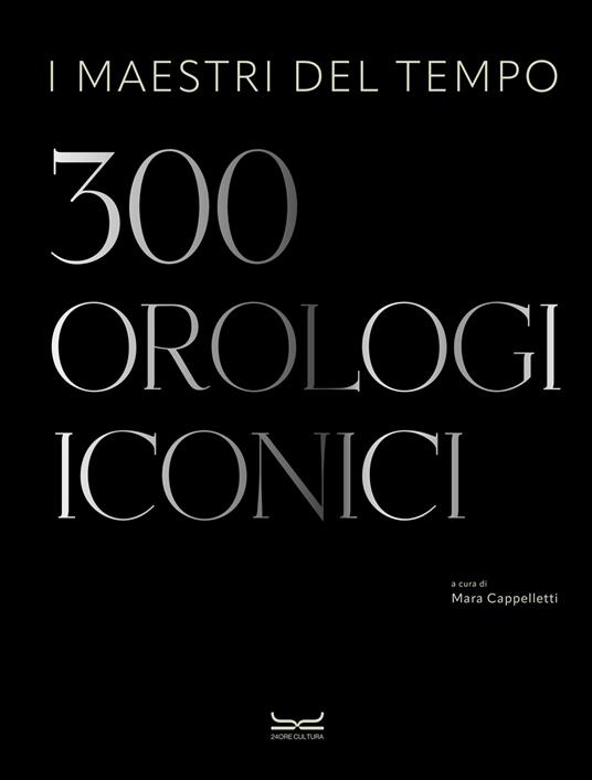 I maestri del tempo. 300 orologi iconici - copertina
