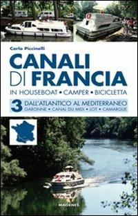 Canali di Francia. In houseboat, camper, bicicletta. Vol. 3: Dall'Atlantico al Mediterraneo. - Carlo Piccinelli - copertina