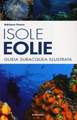 Isole Eolie. Guida subacquea illustrata