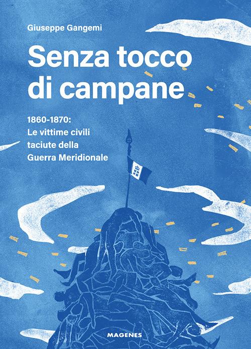 Senza tocco di campane. 1860-1870: le vittime civili taciute della Guerra Meridionale - Giuseppe Gangemi - copertina