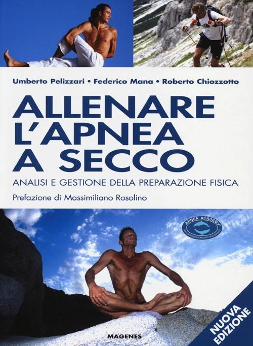 Allenare l'apnea a secco. Analisi e gestione della preparazione fisica. Ediz. illustrata - Umberto Pelizzari,Federico Mana,Renzo Chiozzotto - copertina