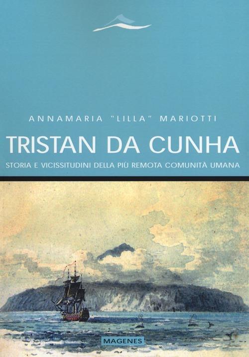 Tristan da Cunha. Storia e vicissitudini della più remota comunità umana - Annamaria «Lilla» Mariotti - copertina