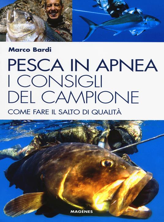Pesca in apnea. I consigli del campione. Come fare il salto di qualità - Marco Bardi - copertina