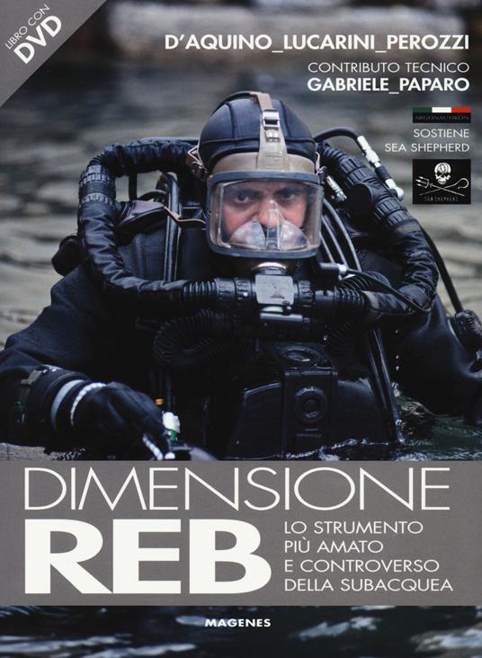 Dimensione REB. Lo strumento più amato e controverso della subacquea. Con DVD - Francesco Saverio D'Aquino,Luca Lucarini,Fabio Perozzi - copertina