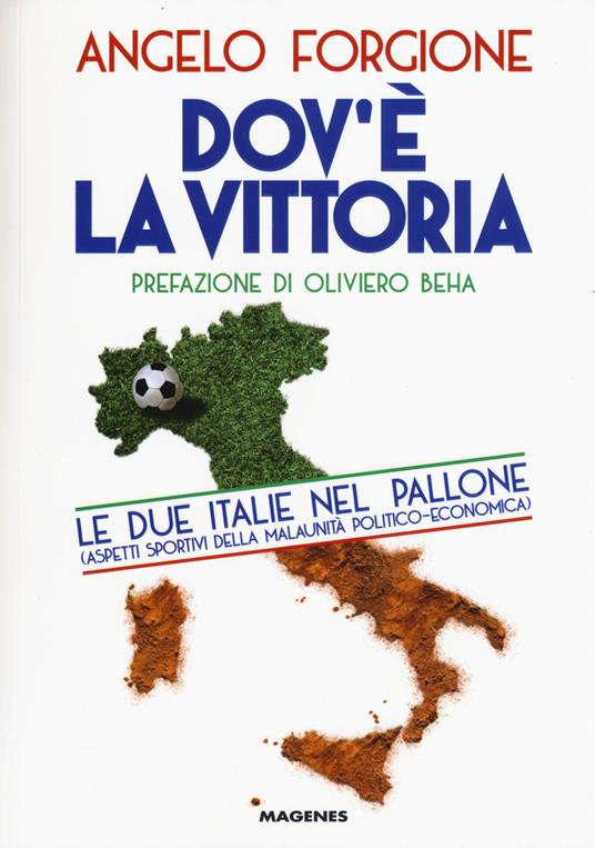 Dov'è la vittoria. Le due Italie nel pallone. Aspetti sportivi della malaunità politico-economica - Angelo Forgione - copertina