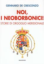 Noi, i neoborbonici! Storie di orgoglio meridionale