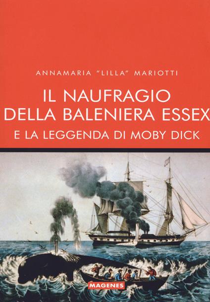 Il naufragio della baleniera Essex e la leggenda di Moby Dick - Annamaria «Lilla» Mariotti - copertina