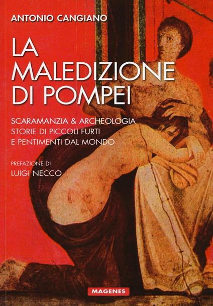 La maledizione di Pompei. Scaramanzia & archeologia. Storia di piccoli furti e pentimenti dal mondo - Antonio Cangiano - copertina