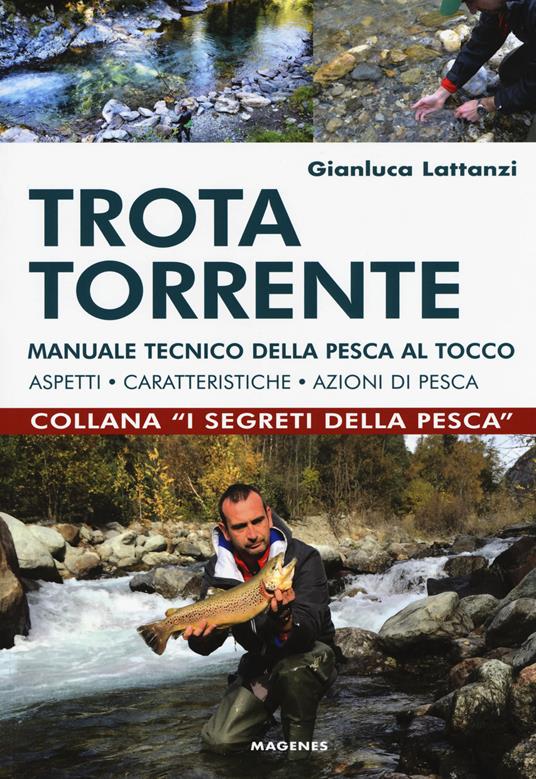Trota torrente. Manuale tecnico della pesca al tocco. Aspetti, caratteristiche, azioni di pesca - Gianluca Lattanzi - copertina