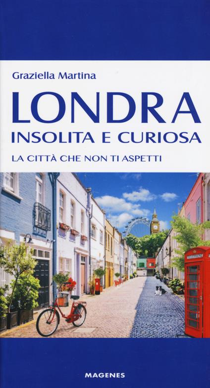 Londra insolita e curiosa. La città che non ti aspetti - Graziella Martina - copertina