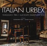 Italian urbex. Viaggio tra i luoghi dimenticati. Ediz. a colori
