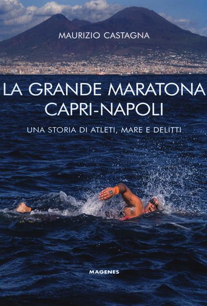 La grande maratona Capri-Napoli. Una storia di atleti, mare e delitti - Maurizio Castagna - copertina