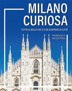 Milano curiosa. Tutto il bello che c’è da scoprire in città
