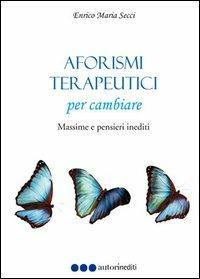 Aforismi terapeutici per cambiare. Massime e pensieri inediti - Enrico M. Secci - copertina