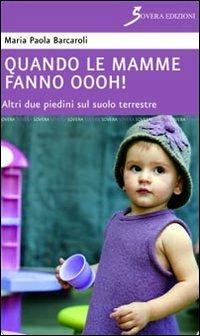 Quando le mamme fanno oooh! Altri due piedini sul suolo terrestre - M. Paola Barcaroli - copertina
