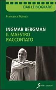 Libro Ingmar Bergman. Il maestro raccontato Francesca Picozza