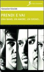 Prendi e vai. Una band, un amore, un sogno...