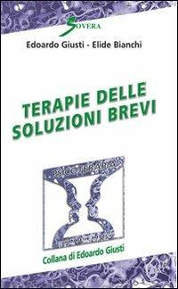 Terapie delle soluzioni brevi - Edoardo Giusti,Elide Bianchi - copertina
