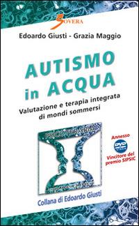 Autismo in acqua. Valutazione e terapia integrata di mondi sommersi. Con DVD - Edoardo Giusti,Grazia Maggio - copertina