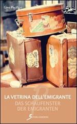 La vetrina dell'emigrante-Das Schaufenster der emigranten. Ediz. bilingue