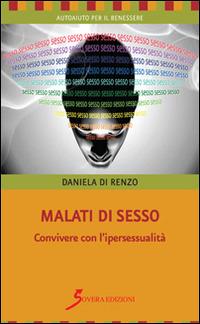 Malati di sesso. Convivere con l'ipersessualità - Daniela Di Renzo - copertina
