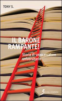 Il barone rampante! Storia di un ricercatore universitario - Tony S. - copertina