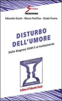 Disturbo dell'umore. Dalla diagnosi DSM-5 al trattamento - Edoardo Giusti,Marco Pacificio,Giada Fiume - copertina